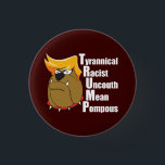 Anti Trump Funny Political Cartoon 3 Cm Round Badge<br><div class="desc">Bulldog cartoon caricature of Donald Trump with his combover with an acrostic of his name. TRUMP is the acronym for Tyrannical,  Racist,  Uncouth,  Mean,  and Pompous. I'm against Donald Trump for president.</div>