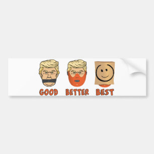 Anti Trump : Good,better,best Bumper Sticker