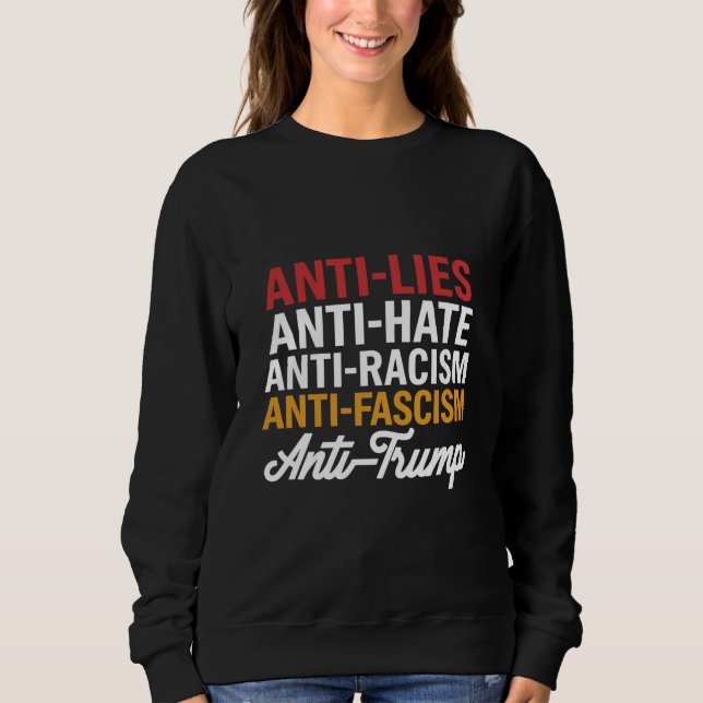 Anti Trump Hate Lies and Fascism Resist Anti Trump Sweatshirt (Front)