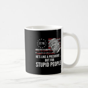 Anti Trump Hes Like A President But For Stupid Coffee Mug