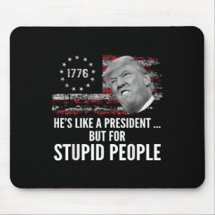 Anti Trump Hes Like A President But For Stupid Peo Mouse Mat