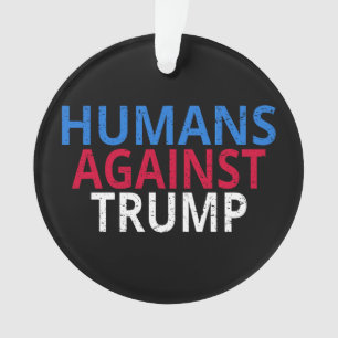 Anti-Trump - Humans Against Trump Ornament