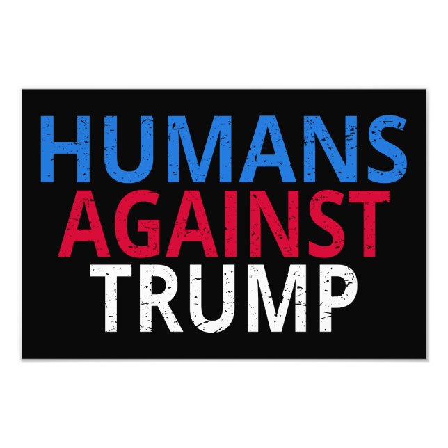 Anti-Trump - Humans Against Trump Photo Print (Front)