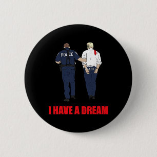 Anti Trump I Have A Dream Police Arrest Trump Poli 6 Cm Round Badge