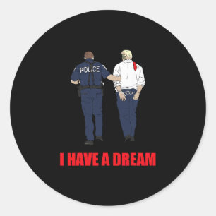 Anti Trump I Have A Dream Police Arrest Trump Poli Classic Round Sticker