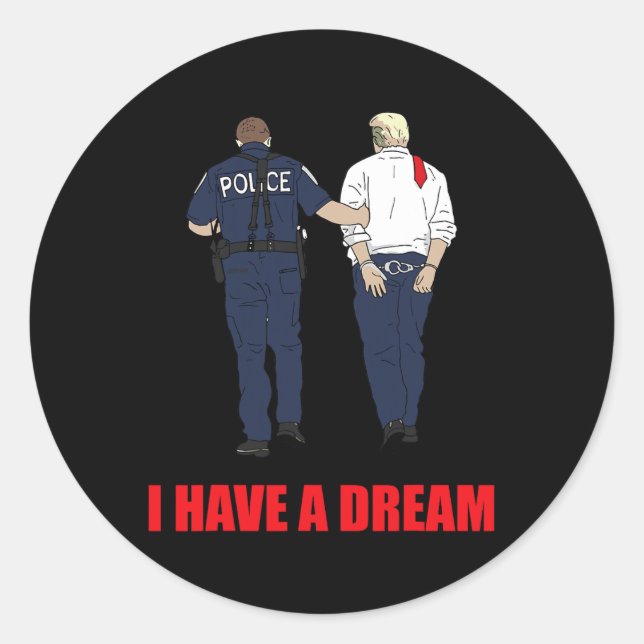 Anti Trump I Have A Dream Police Arrest Trump Poli Classic Round Sticker (Front)