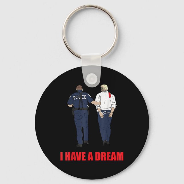 Anti Trump I Have A Dream Police Arrest Trump Poli Key Ring (Front)