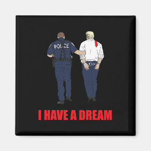 Anti Trump I Have A Dream Police Arrest Trump Poli Magnet