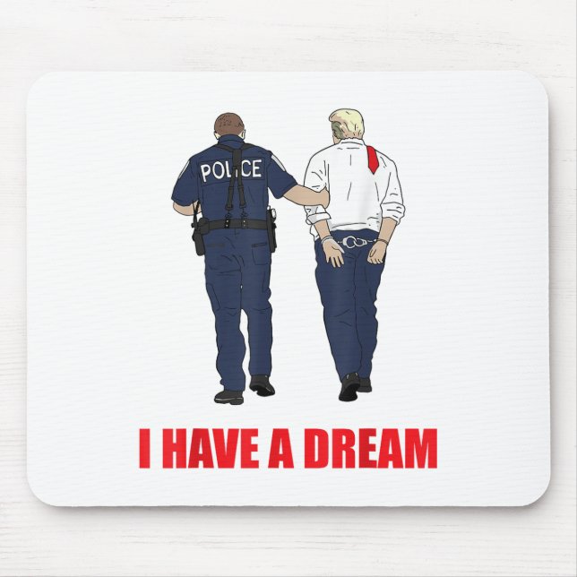 Anti Trump I Have A Dream Police Arrest Trump Poli Mouse Mat (Front)