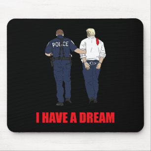 Anti Trump I Have A Dream Police Arrest Trump Poli Mouse Mat
