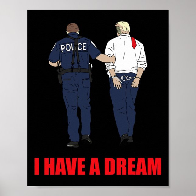 Anti Trump I Have A Dream Police Arrest Trump Poli Poster (Front)