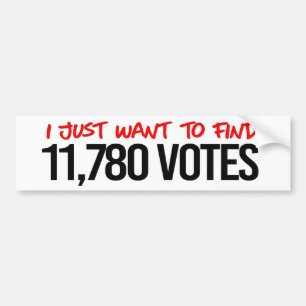 Anti-Trump - I just want to find 11,780 Votes Bumper Sticker