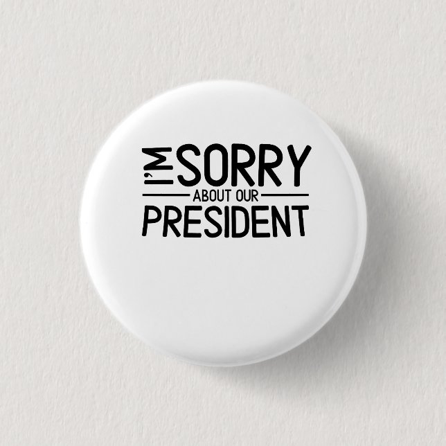 Anti-Trump I'm Sorry About Our President 3 Cm Round Badge (Front)