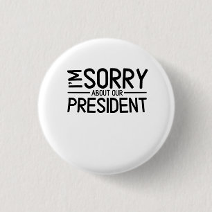 Anti-Trump I'm Sorry About Our President 3 Cm Round Badge