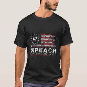 Anti Trump Impeach 47 Trump 47th President Us T-Shirt