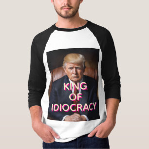 Anti-Trump King of Idiocracy T-Shirt