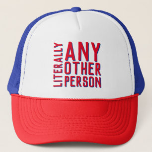Anti-Trump Literally Any Other Person Funny Vote Trucker Hat