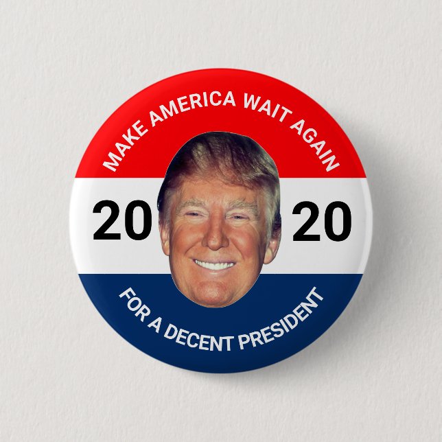Anti-Trump: Make America Wait Again 6 Cm Round Badge (Front)