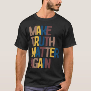 Anti-trump - Make Truth Problem Again T-Shirt