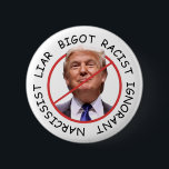 Anti Trump Narcissist Liar Ignorant 6 Cm Round Badge<br><div class="desc">Anti Trump Narcissist Liar Ignorant  Bigot Racist Donald Trump button.</div>
