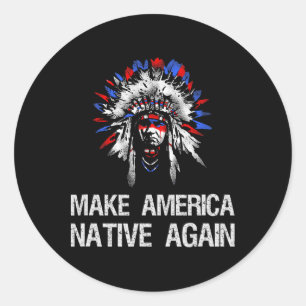 Anti Trump Native Indian - Make America Native Aga Classic Round Sticker