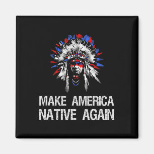 Anti Trump Native Indian - Make America Native Aga Magnet