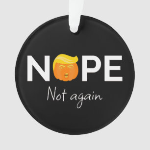 Anti-Trump - Nope, Not Again Halloween Edition I Ornament