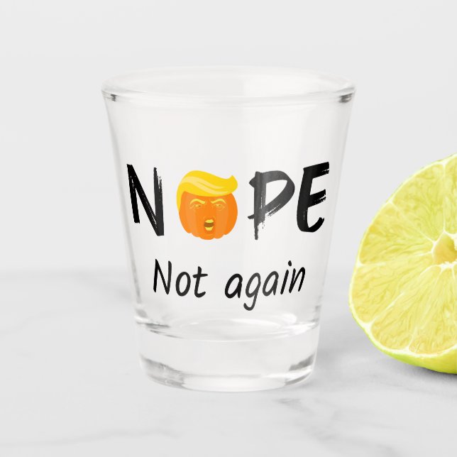 Anti-Trump - Nope, Not Again Halloween Edition II Shot Glass (Front)
