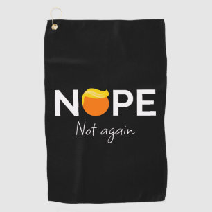 Anti-Trump - Nope, Not Again I Golf Towel
