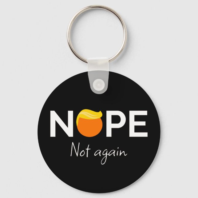 Anti-Trump - Nope, Not Again I Key Ring (Front)