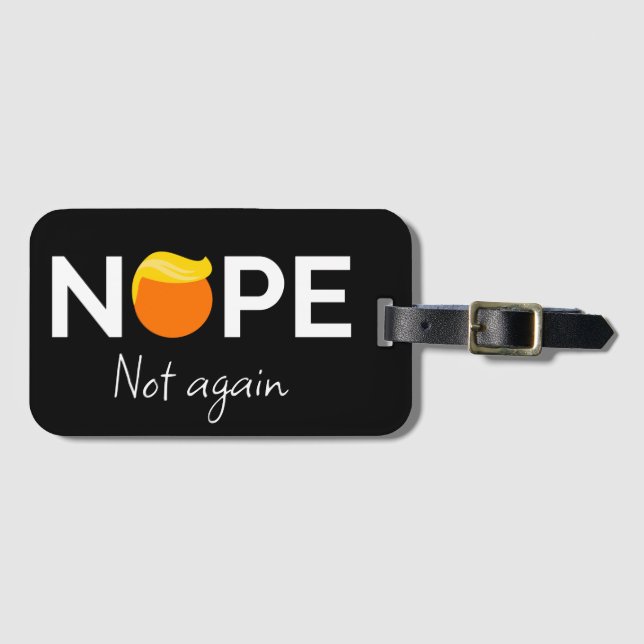 Anti-Trump - Nope, Not Again I Luggage Tag (Front Horizontal)