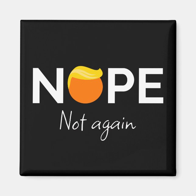 Anti-Trump - Nope, Not Again I Magnet (Front)