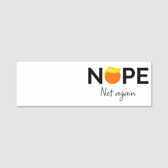 Anti-Trump - Nope, Not Again I Name Tag (Front)