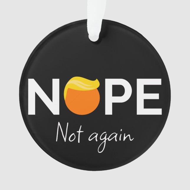 Anti-Trump - Nope, Not Again I Ornament (Front)