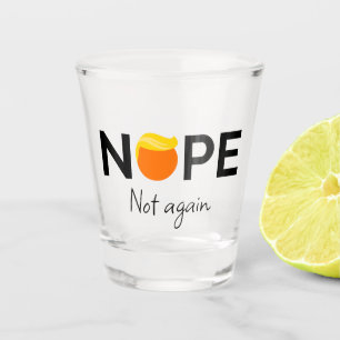 Anti-Trump - Nope, Not Again I Shot Glass