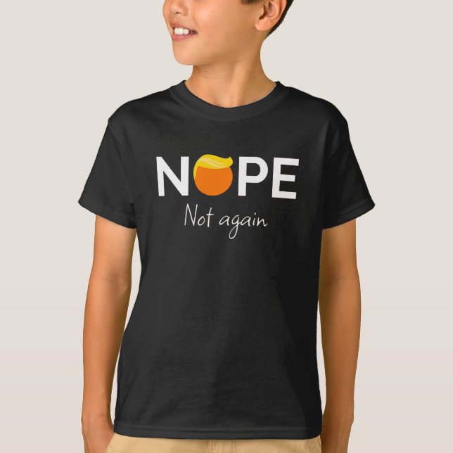 Anti-Trump - Nope, Not Again I T-Shirt (Front)
