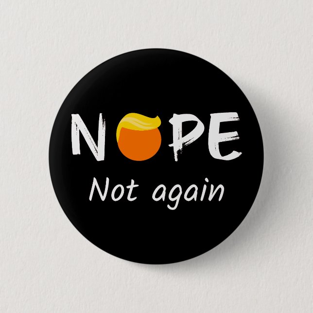 Anti-Trump - Nope, Not Again II 6 Cm Round Badge (Front)