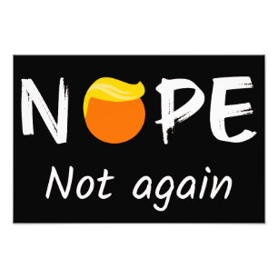 Anti-Trump - Nope, Not Again II Photo Print