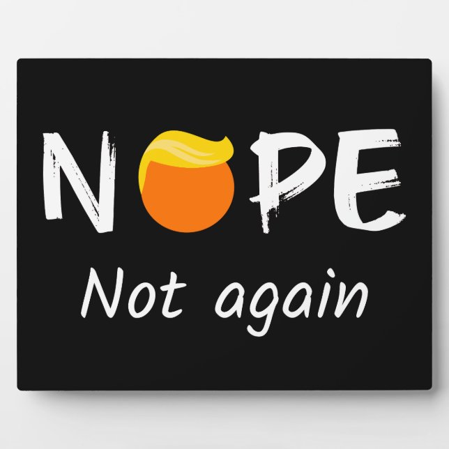 Anti-Trump - Nope, Not Again II Plaque (Front)