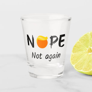 Anti-Trump - Nope, Not Again II Shot Glass