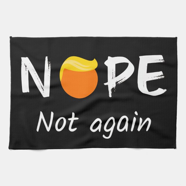 Anti-Trump - Nope, Not Again II Tea Towel (Horizontal)