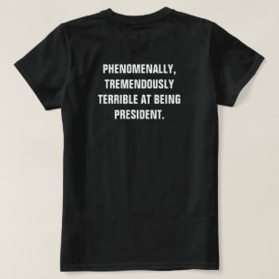 Anti-Trump Phenomenally Tremendously Bad President T-Shirt