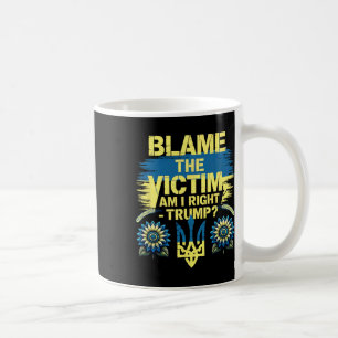 Anti-trump Pro-ukraine Blame The Victim Coffee Mug