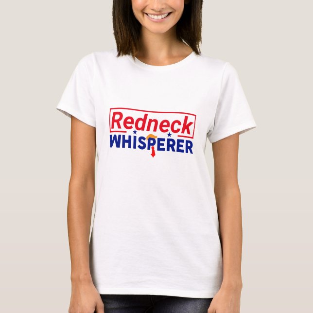 Anti-Trump - Redneck Whisperer Parody T-Shirt (Front)