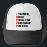 Anti Trump Resist Acrostic Trucker Hat<br><div class="desc">Anti Trump acrostic about the tyrant. Tyrannical Racist Unqualified,  Misogynistic,  Panderer. A resistance political design against Donald Trump. Resist with this funny liberal gift.</div>