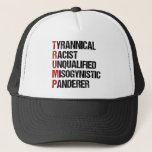 Anti Trump Resist Acrostic Trucker Hat<br><div class="desc">Anti Trump acrostic about the tyrant. Tyrannical Racist Unqualified,  Misogynistic,  Panderer. A resistance political design against Donald Trump. Resist with this funny liberal gift.</div>