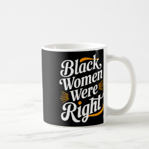 Anti Trump Resist Black Women Black Women Were Rig Coffee Mug