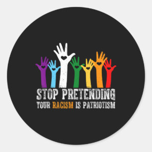 Anti Trump Shirt Stop Pretending Your Racism Is Classic Round Sticker
