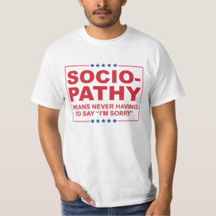 Anti-Trump - Sociopathy - Never having to say I'm  T-Shirt