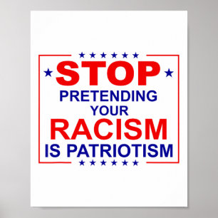 Anti Trump Stop Pretending Your Racism Is Patrioti Poster